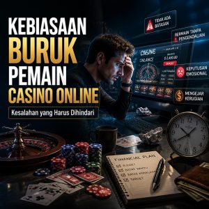 Kebiasaan Buruk Pemain Casino Online yang Wajib Dihindari